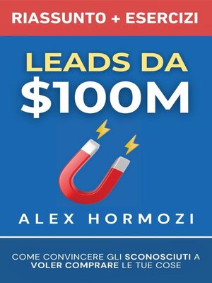 cover image of Leads da $100M Riassunto e Manuale Degli Esercizi